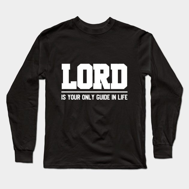 Lord Is Your Only Guide In Life Long Sleeve T-Shirt by Dojaja